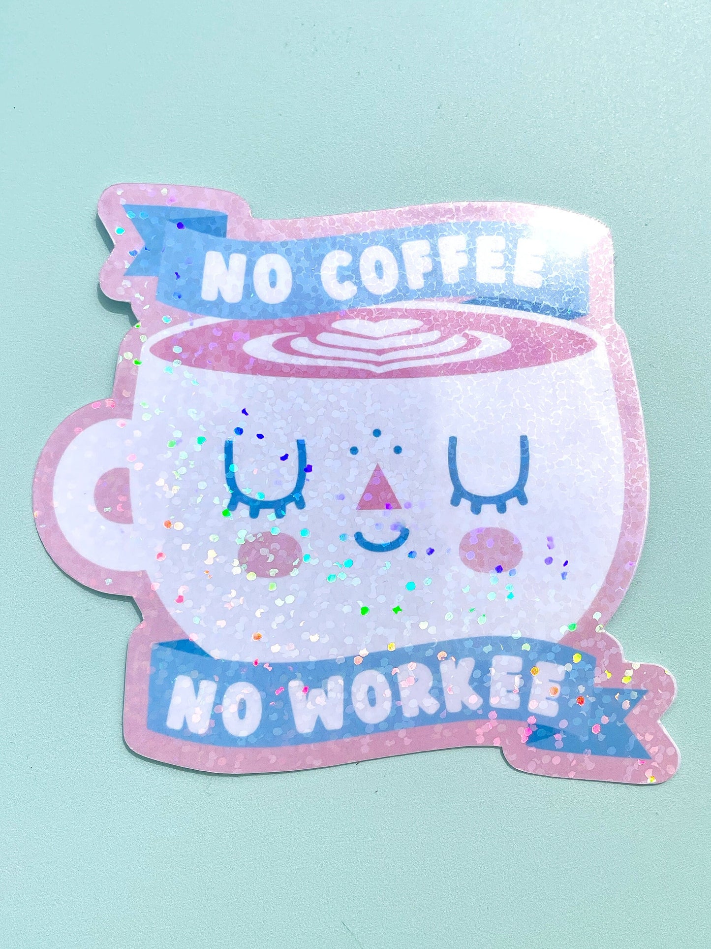 No Coffee No Workee Holographic Vinyl Sticker – Motivational Coffee Lover Sticker